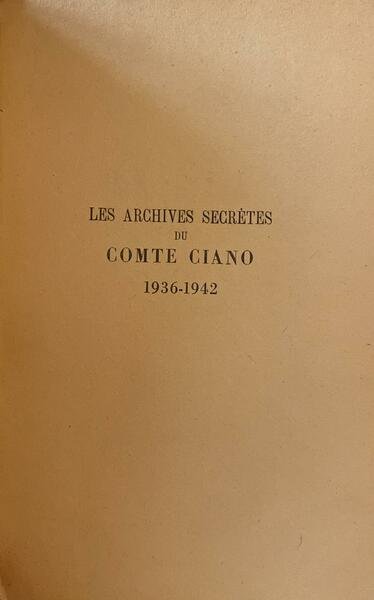 Les archives secrètes du Comte Ciano 1936-1942. Traduction de Maurice …