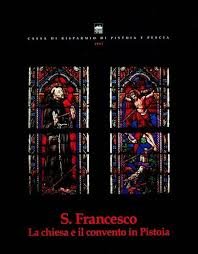 S. Francesco. La chiesa e il convento in Pistoia