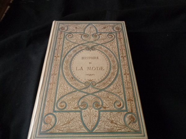 Histoire de la Mode en France. La toilette des femmes …