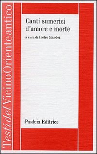 Canti sumerici d'amore e morte. La vicenda della dea Inanna/Ishtar …