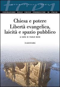 Chiesa e potere. Libertà evangelica, laicità e spazio pubblico