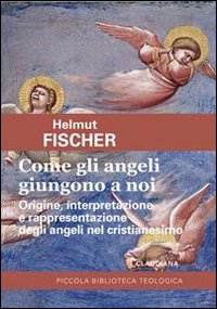 Come gli angeli giungono a noi. Origine, interpretazione e rappresentazione …