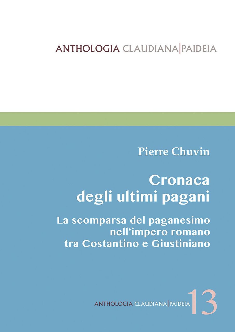 Cronaca degli ultimi pagani. La scomparsa del paganesimo nell'impero romano …