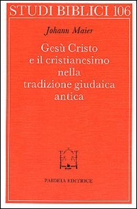 Gesù Cristo e il cristianesimo nella tradizione giudaica antica