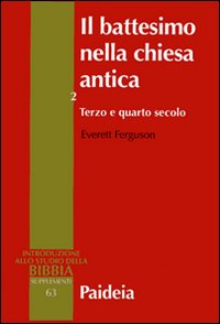 Il battesimo nella Chiesa antica. Vol. 2: Terzo e quarto …