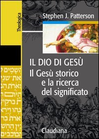 Il Dio di Gesù. Il Gesù storico e la ricerca …