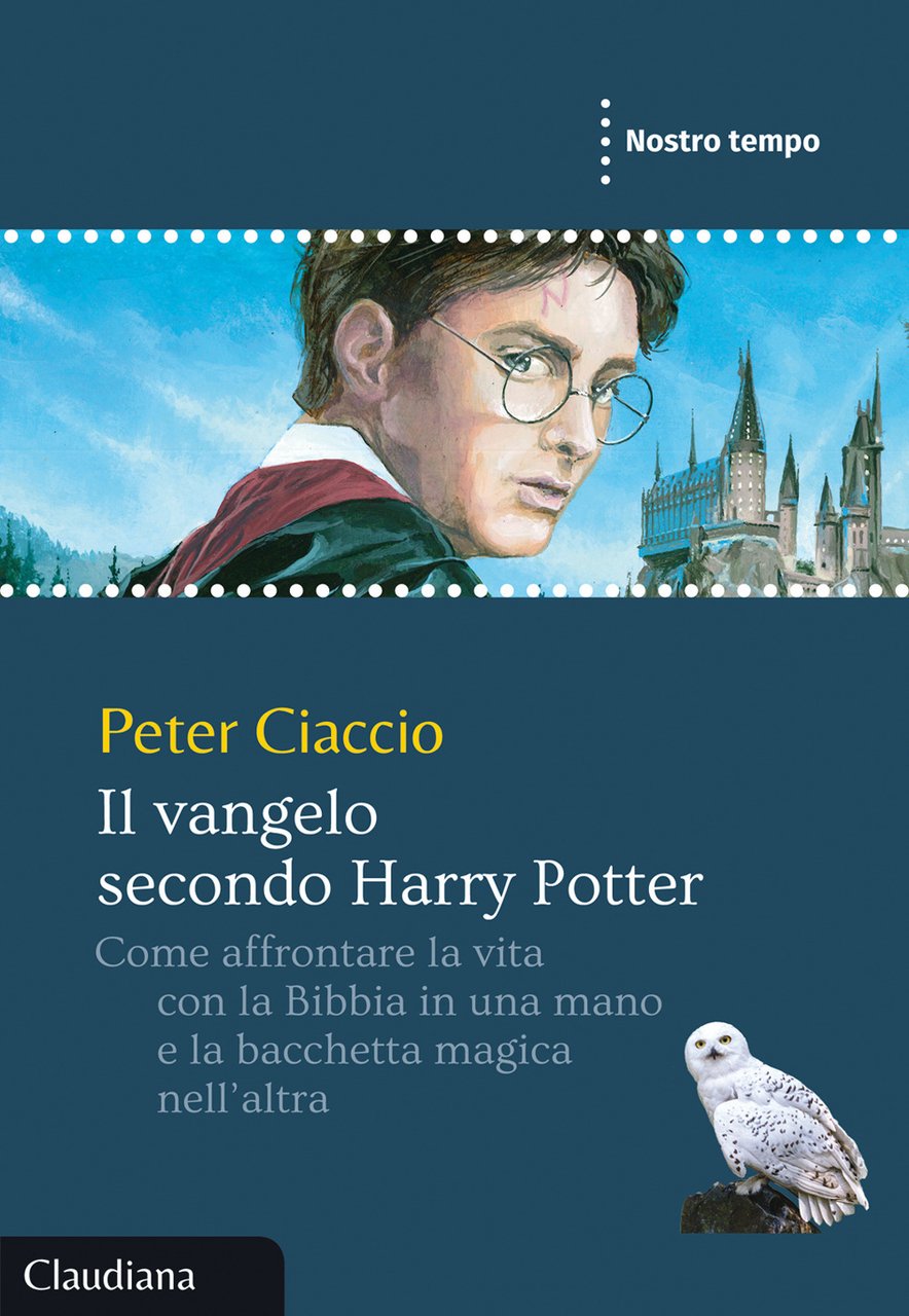 Il vangelo secondo Harry Potter. Come affrontare la vita con …