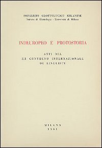 Indoeuropeo e protostoria. Atti del III Convegno internazionale di linguisti