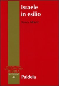 Israele in esilio. Storia e letteratura nel VI secolo a.C.