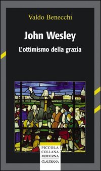 John Wesley. L'ottimismo della grazia