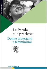 La Parola e le pratiche. Donne protestanti e femminismi