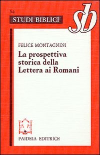 La prospettiva storica della Lettera ai Romani. Esegesi di Rom. …