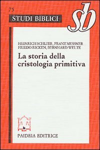 La storia della cristologia primitiva. Gli inizi biblici e la …