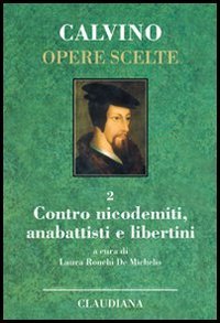 Opere scelte. Vol. 2: Contro i nicodemiti, gli anabattisti e …