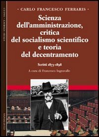 Scienza dell'amministrazione, critica del socialismo scientifico e teoria del decentramento. …