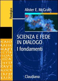 Scienza e fede in dialogo. I fondamenti