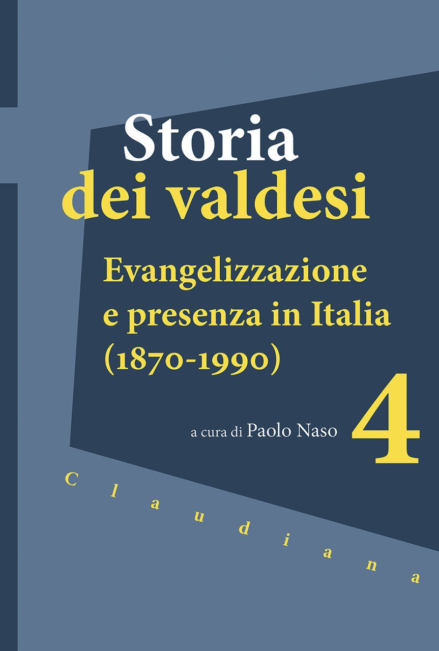 Storia dei valdesi. Vol. 4: Evangelizzazione e presenza in Italia …