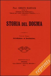 Storia del dogma (rist. anast. 1912). Vol. 1: Introduzione. Presupposti …