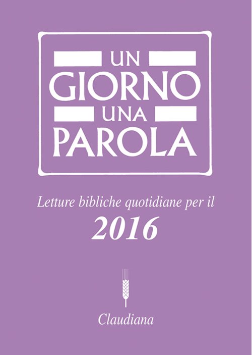 Un giorno una parola. Letture bibliche quotidiane per il 2016