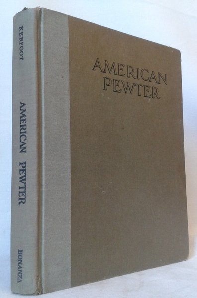 AMERICAN PEWTER. With illustrations fron Photographs by the Author of …