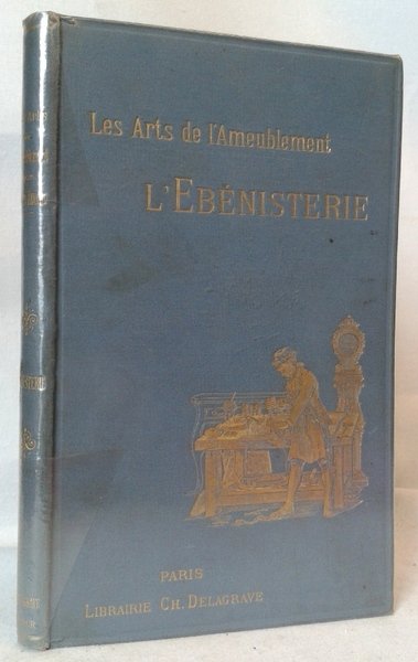 LES ARTS DE L'AMEUBLEMENT - L'EBENISTERIE