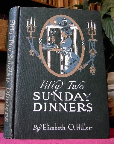 FIFTY TWO SUNDAY DINNERS. A Book of Recipes.