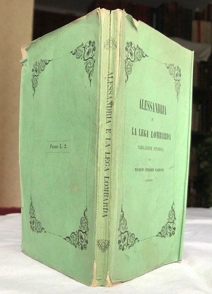 ALESSANDRIA E LA LEGA LOMBARDA. Narrazione storica di Nicol Cesare …