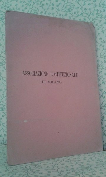 Associazione Costituzionale di Milano. Relazione della Commissione per lo studio …