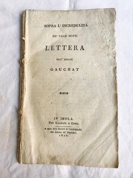 SOPRA L' INCREDULITA' DE' FALSI DOTTI. Lettera dell'Abbate Gauchat.