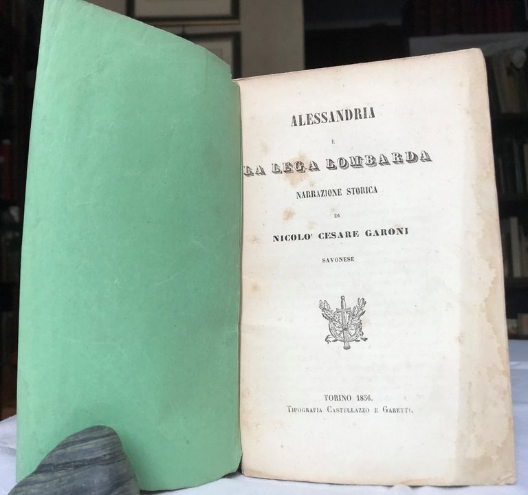 ALESSANDRIA E LA LEGA LOMBARDA. Narrazione storica di Nicol Cesare …