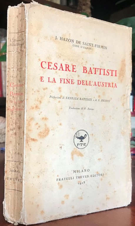 CESARE BATTISTI E LA FINE DELL'AUSTRIA. Prefazioni di Ernesta Battisti …