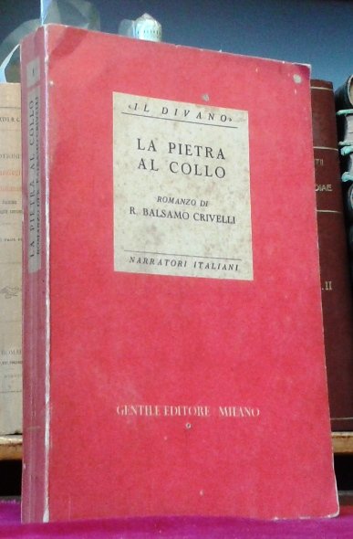 LA PIETRA AL COLLO. Romanzo . Prefazione di Francesco Flora.