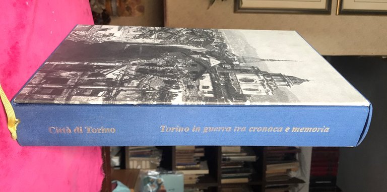 TORINO IN GUERRA TRA CRONACA E MEMORIA. A cura di …