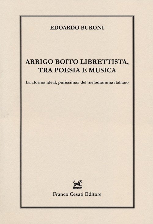 Arrigo Boito librettista, tra poesie e musica. La «forma ideal, …