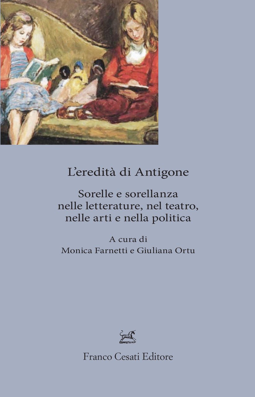 L'eredita' di Antigone. Sorelle e sorellanze nelle letterature, nelle arti …