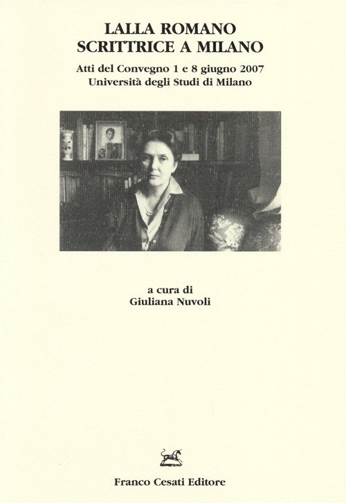 Lalla Romano scrittrice a Milano. Atti del Convegno (Milano, 1-8 …