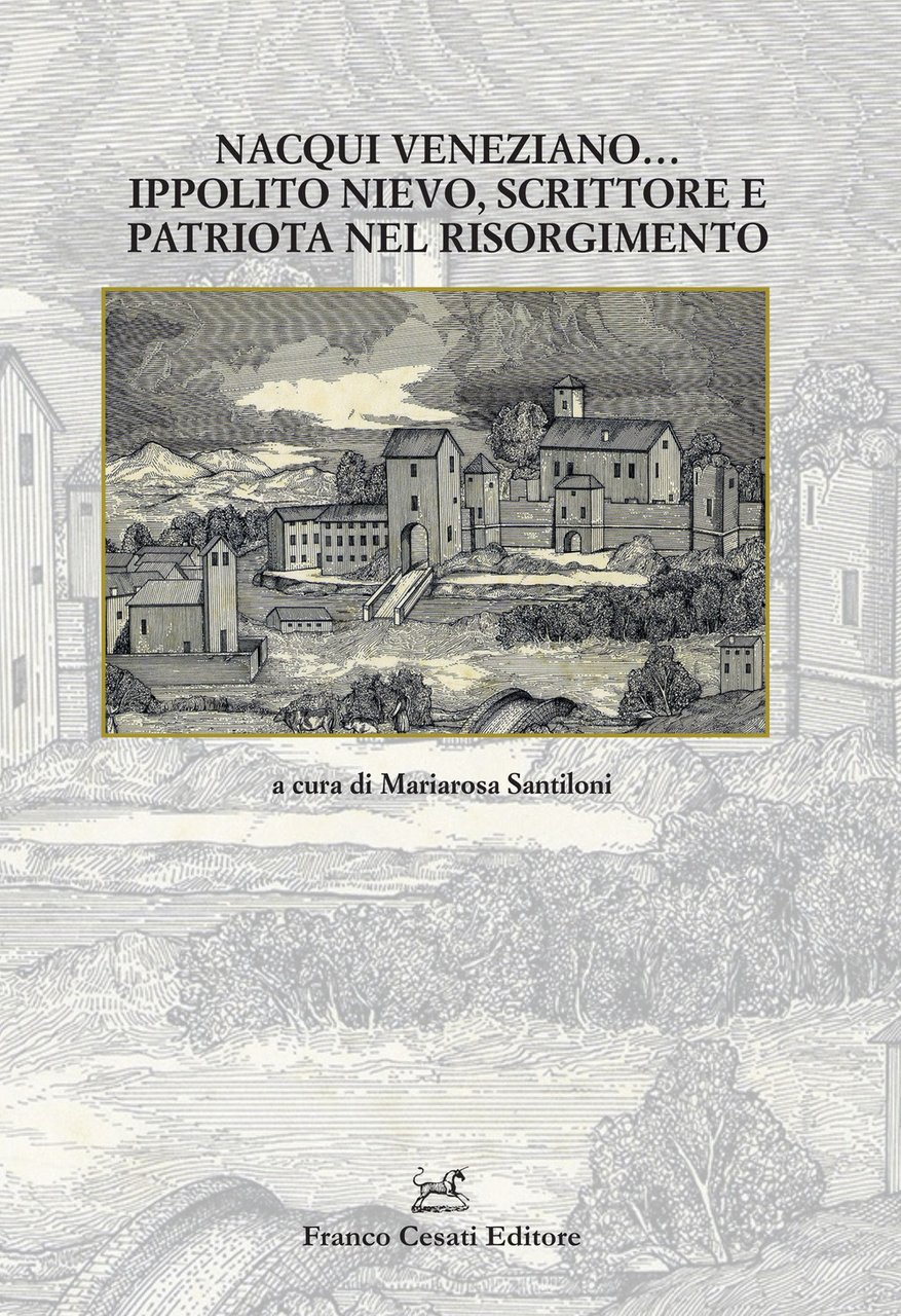 Nacqui veneziano. Ippolito Nievo, scrittore e patriota nel Risorgimento