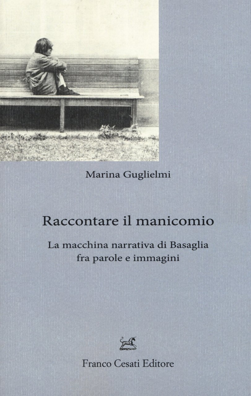 Raccontare il manicomio. La macchina narrativa di Basaglia fra parole …