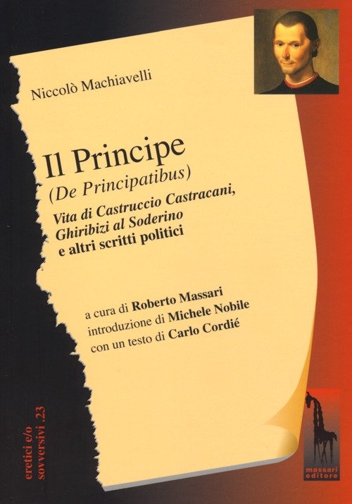 Il principe (De Principatibus)-Vita di Castruccio Castracani-Ghiribizi al Soderino e …