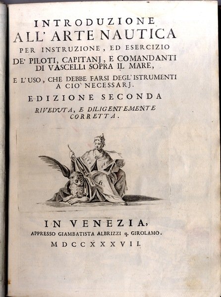 Introduzione all'Arte Nautica per istruzione, ed esercizio de' piloti, capitani, …