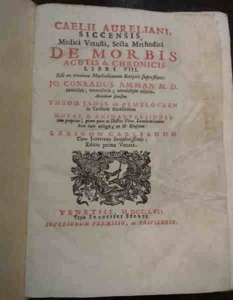 Caelii Aureliani Siccensis, Medici Vetusti, secta methodici De Morbis acutis …