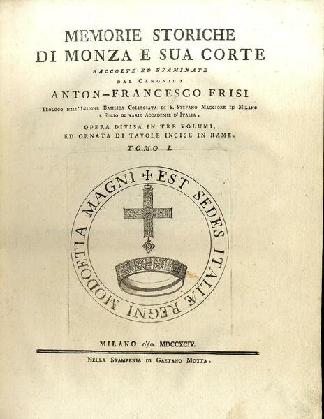 Memorie storiche di Monza e sua Corte raccolte ed esaminate. …