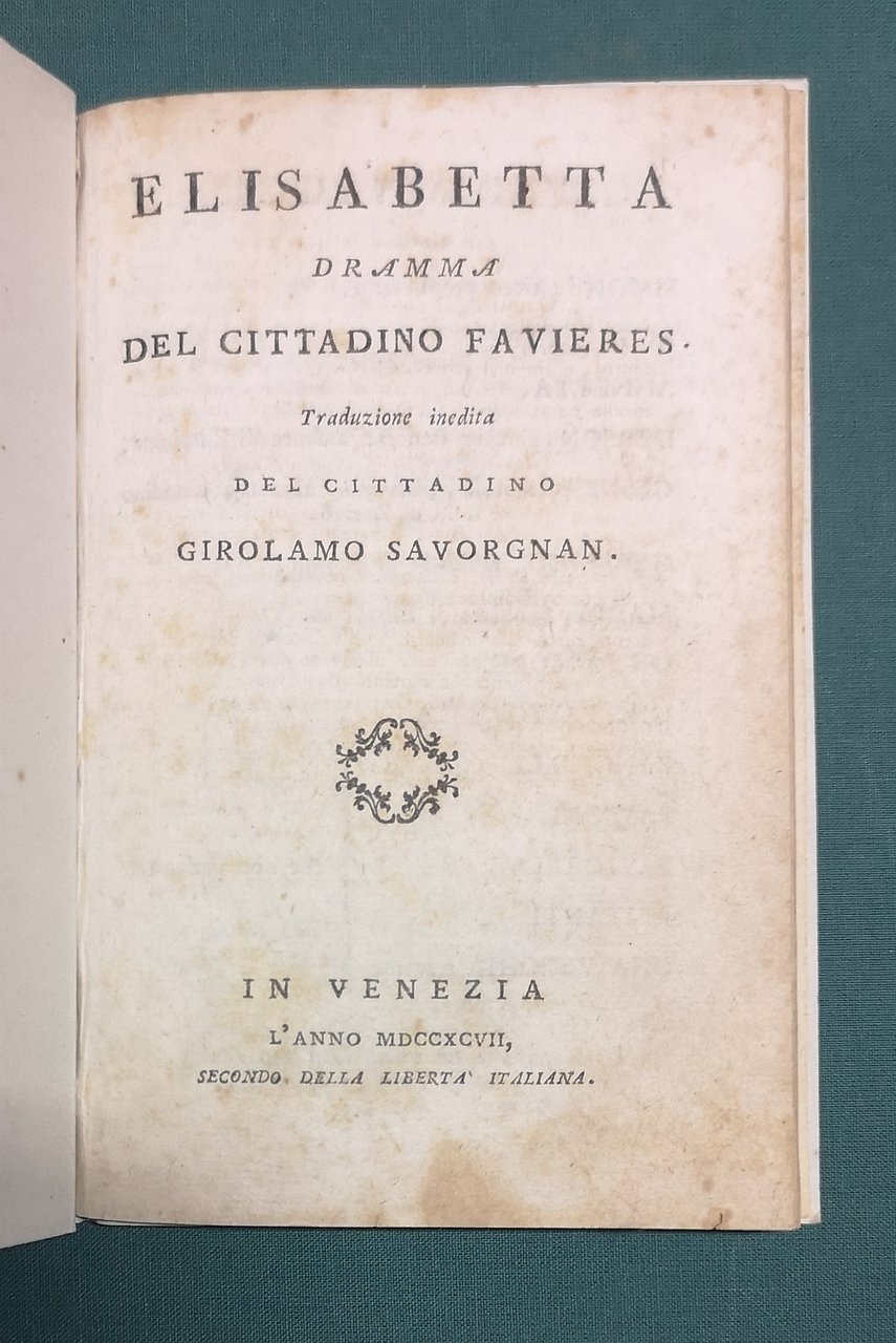 Elisabetta, dramma del cittadino Favieres. Traduzione inedita del cittadino G. …