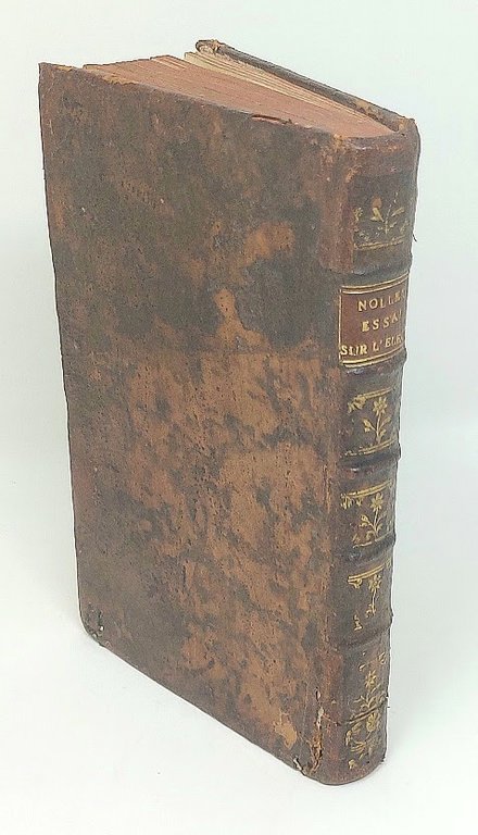 Essai sur l'&amp;Eacute;lectricit&amp;eacute; des Corps. Par l'abb&amp;eacute; Nollet , de …