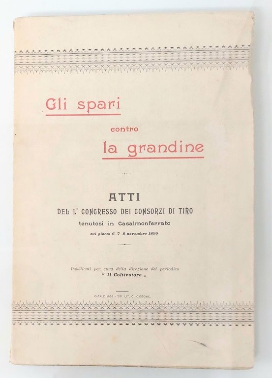 Gli spari contro la grandine.&amp;nbsp;Atti del Primo Congresso dei Consorzi …