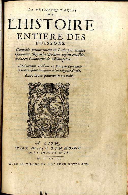 Histoire entiere des Poissons. Compos&amp;eacute;e premierement en Latin par maistre …