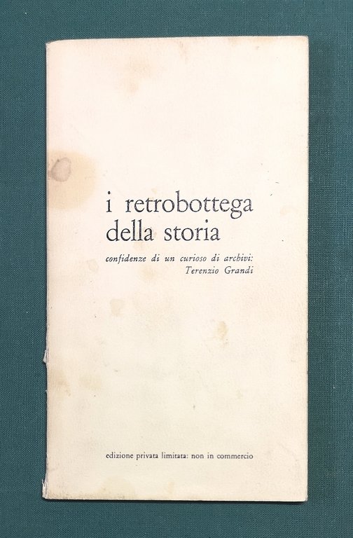 I retrobottega della storia. Confidenze di un curioso di archivi.