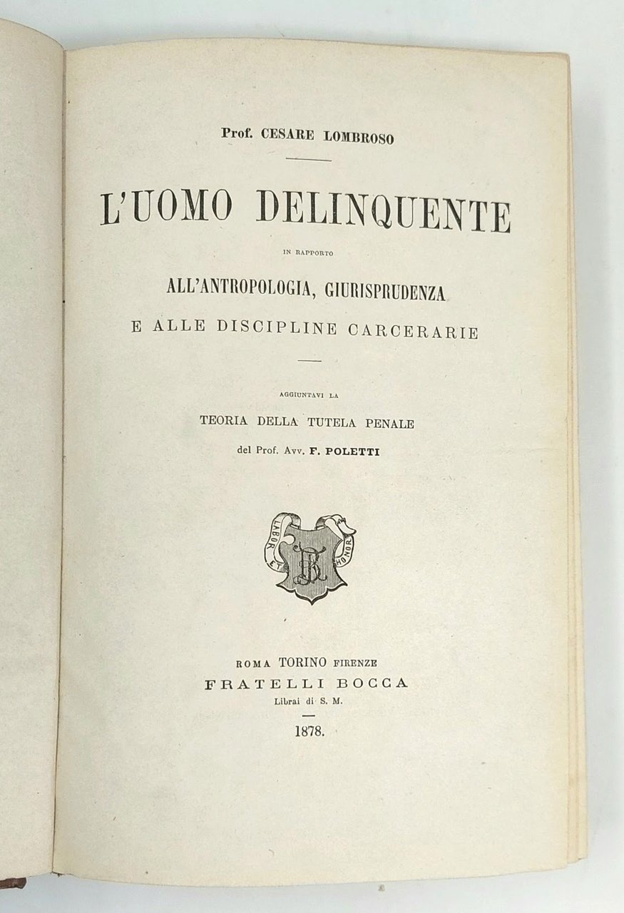 L'Uomo Delinquente. In rapporto all'antropologia, giurisprudenza e alle discipline carcerarie. …