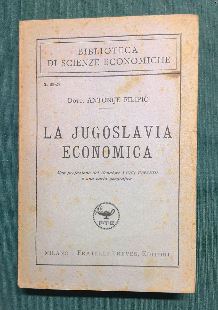 La Jugoslavia Economica. Con prefazione del Senatore Luigi Einaudi e …