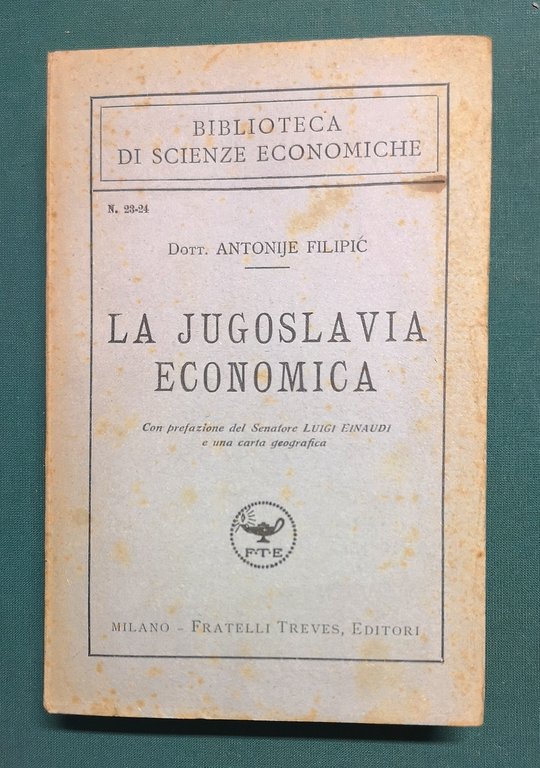 La Jugoslavia Economica. Con prefazione del Senatore Luigi Einaudi e una carta geografica.&amp;nbsp;